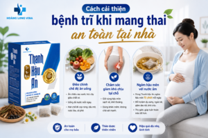 Cách cải thiện bệnh trĩ khi mang thai an toàn tại nhà