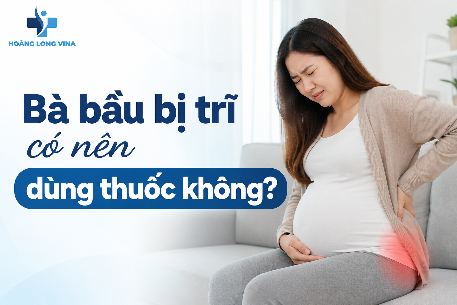 Bà bầu bị trĩ có nên dùng thuốc không? [ Chuyên gia giải đáp]