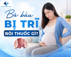 Bà bầu bị trĩ bôi thuốc gì?