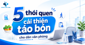 5 thói quen cải thiện táo bón cho dân văn phòng