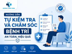 Hướng dẫn tự kiểm tra và chăm sóc bệnh trĩ an toàn, hiệu quả 