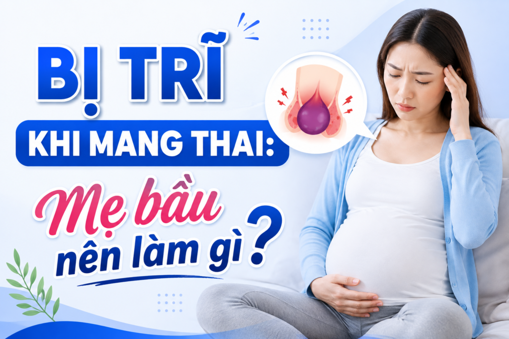 Bị trĩ khi mang thai: Mẹ bầu nên làm gì?