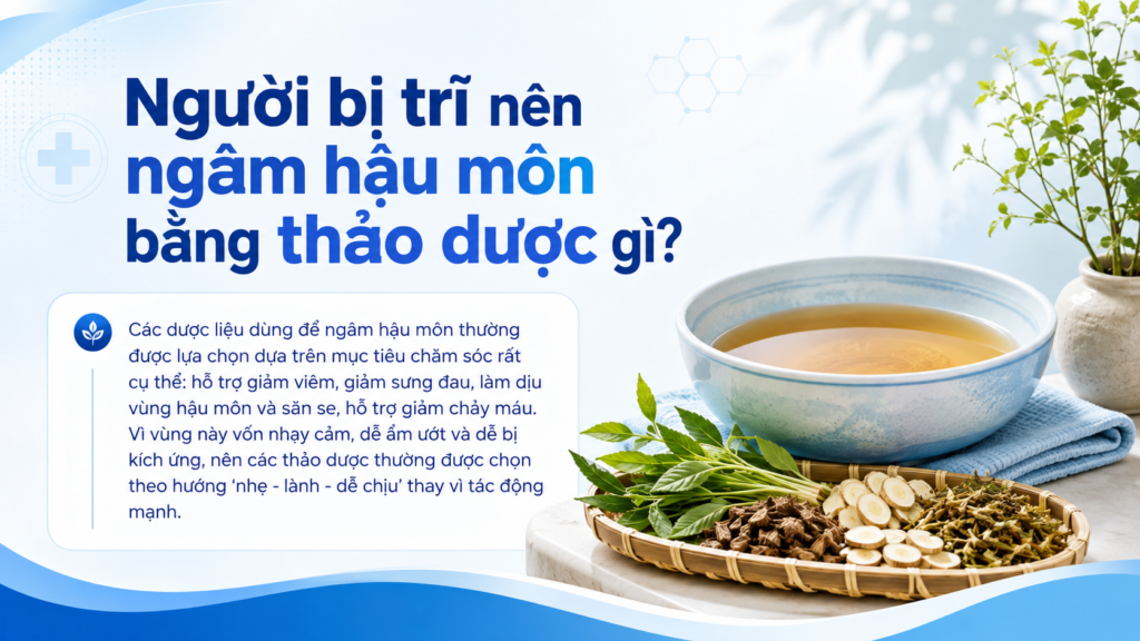 Người bị trĩ nên ngâm hậu môn bằng thảo dược gì?