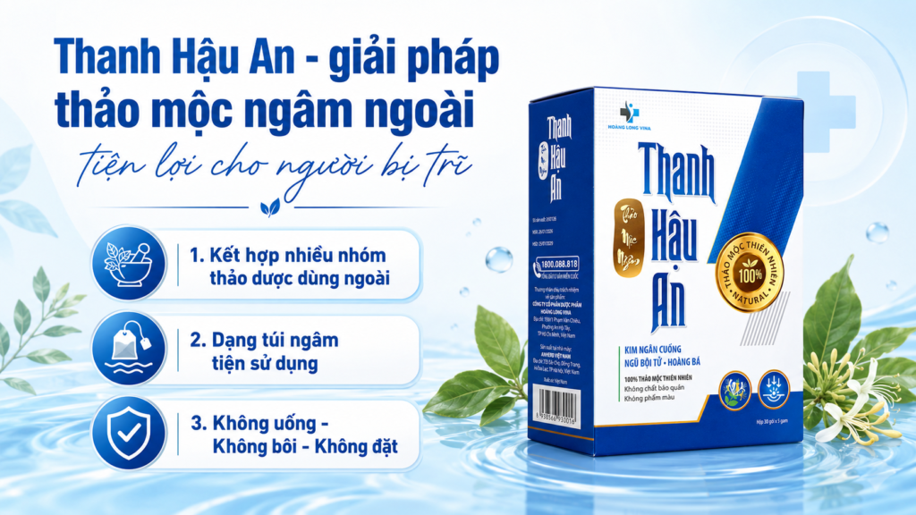 Thanh Hậu An - giải pháp thảo mộc ngâm ngoài tiện lợi cho người bị trĩ 