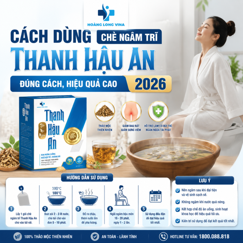 Cách dùng chè ngâm trĩ Thanh Hậu An đúng cách, hiệu quả cao 2026