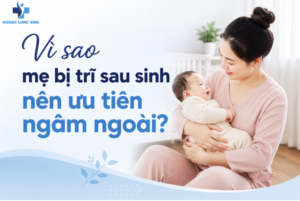 Vì sao mẹ bị trĩ sau sinh nên ưu tiên ngâm ngoài