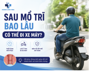 Sau mổ trĩ bao lâu có thể đi xa máy
