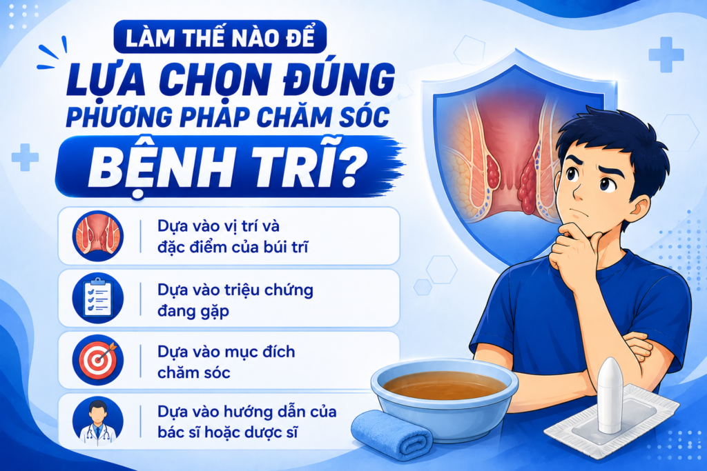 Làm thế nào để lựa chọn được cách chăm sóc trĩ nội phù hợp?