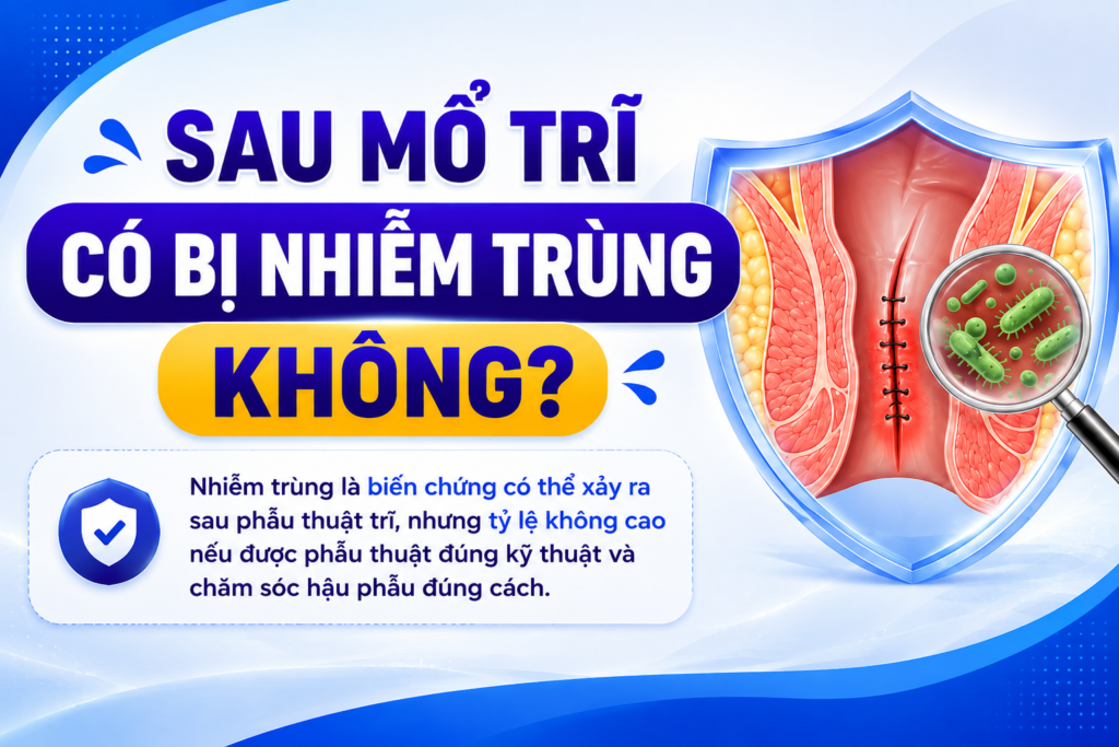 Sau mổ trĩ có bị nhiễm trùng không?