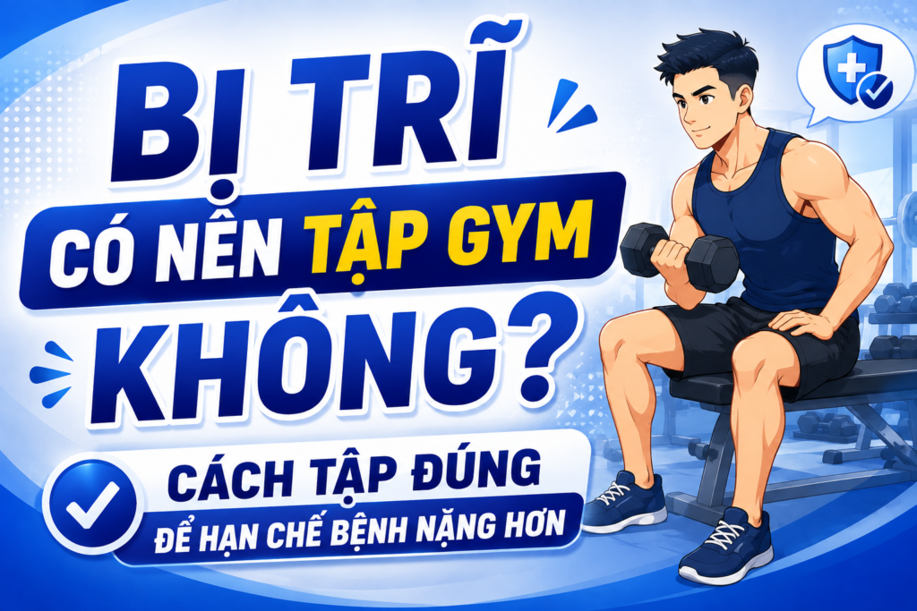 Bị trĩ có nên tập gym không? Cách tập đúng tránh bệnh nặng hơn