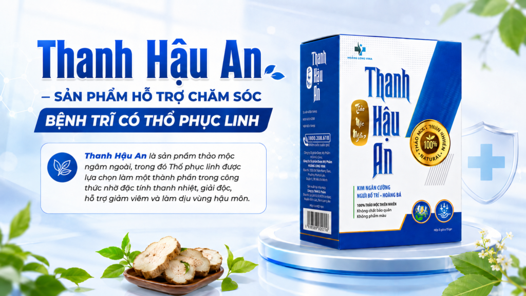 Thanh Hậu An - Sản phẩm hỗ trợ chăm sóc bệnh trĩ có Thổ phục linh