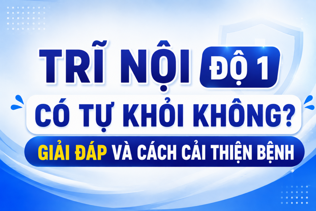 Trĩ nội độ 1 có tự khỏi không? Giải đáp và cách cải thiện bệnh