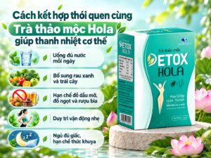 Cách kết hợp thói quen cùng trà thảo mộc Hola giúp thanh nhiệt cơ thể