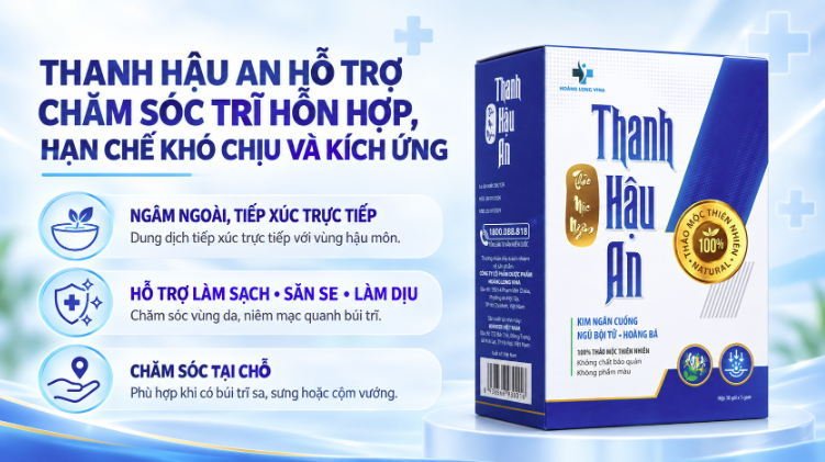 Thanh Hậu An hỗ trợ chăm sóc trĩ hỗn hợp, hạn chế khó chịu và kích ứng