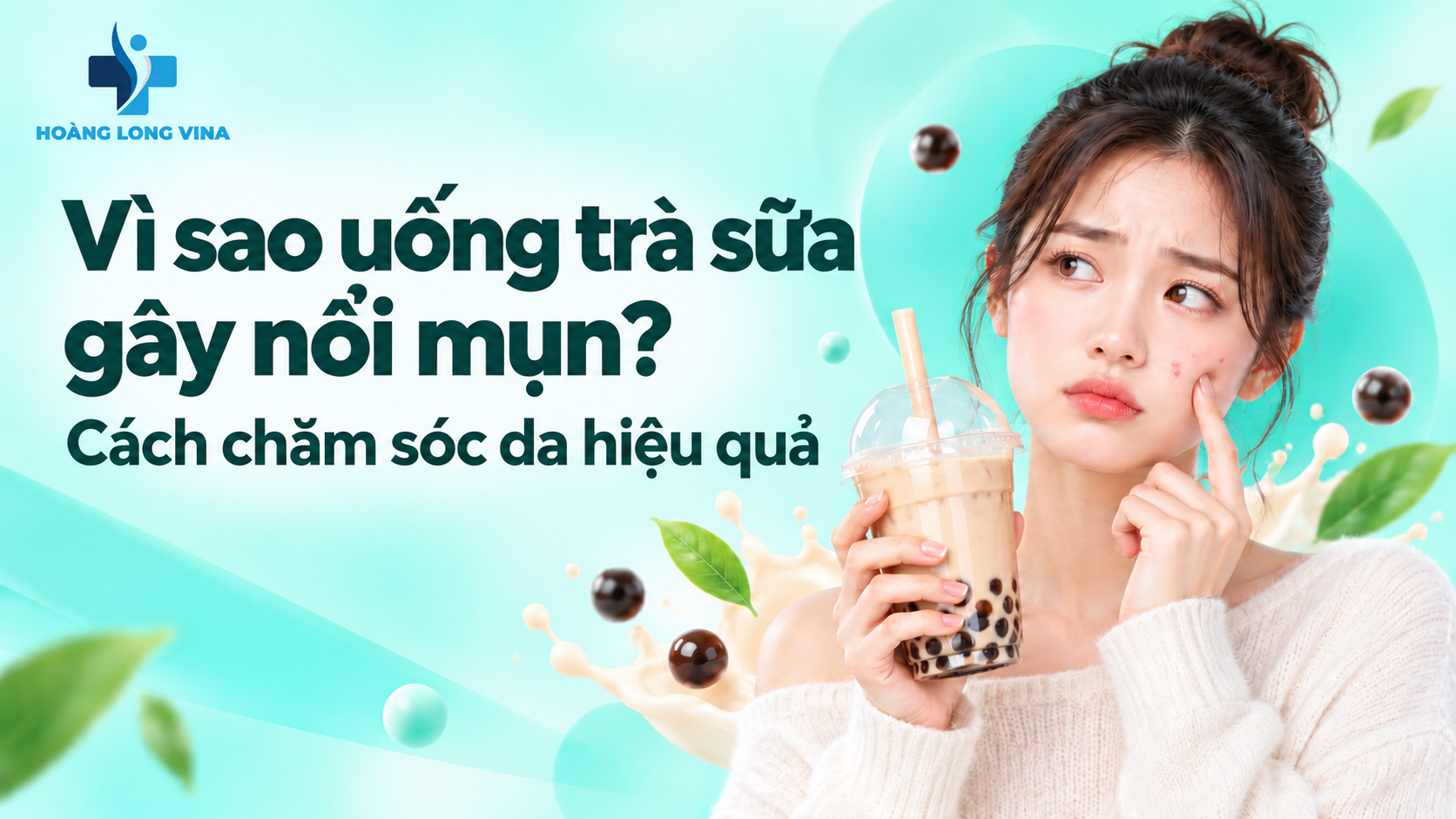 Vì sao uống trà sữa gây nổi mụn? Cách chăm sóc da hiệu quả