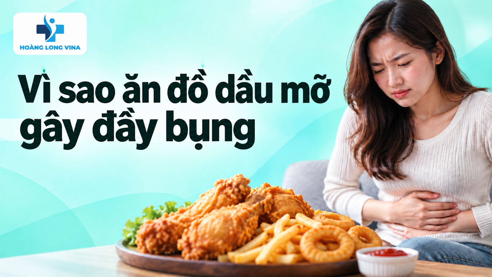 Vì sao ăn đồ dầu mỡ gây đầy bụng?